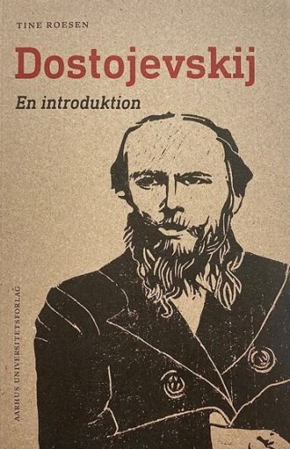 Tine Roesen: Dostojevski. En introduktion (Aarhus Universitetsforlag)